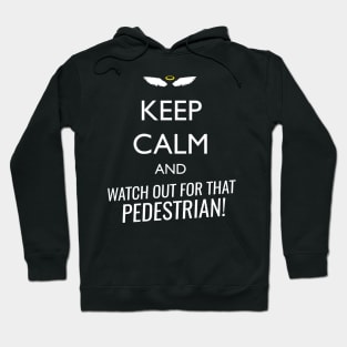 Keep calm and watch out for that pedestrian Hoodie